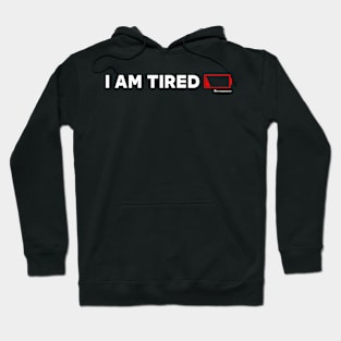 I AM TIRED Hoodie